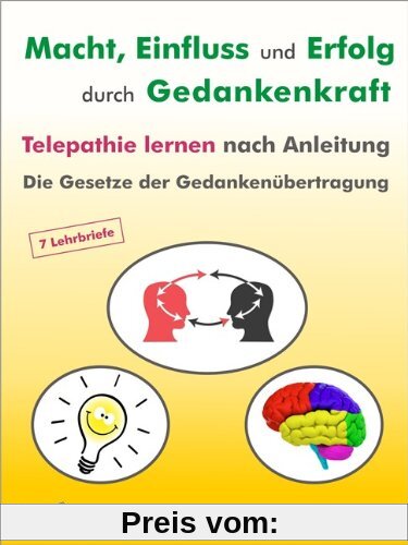 Macht - Einfluß und Erfolg durch Gedankenkraft. Das Geheimnis der Telepathie. Die Gesetzte der Gedankenübertragung. 7 Lehrbriefe